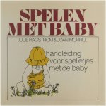 Julie Hagstrom Joan Morrill - Spelen met baby : handleiding voor spelletjes met de baby