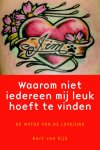 Bert van Dijk - Waarom niet iedereen mij leuk hoeft te vinden de mythe van de lovejunk