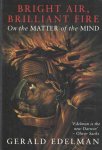 Edelman, Gerald - Bright Air, Brilliant Fire: On the Matter of the Mind Edelman, Gerald - Bright Air, Brilliant Fire: On the Matter of the Mind