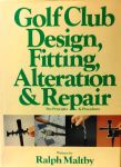 Maltby , Ralph . [ isbn 9780960679249 ] - Gol Club Design , Fitting , Alteration and Repair . ( The ptinciples and procedures . )