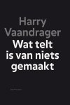 Harry Vaandrager - Wat telt is van niets gemaakt
