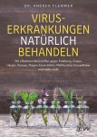 Andrea Flemmer - Viruserkrankungen natürlich behandeln Mit effektiven Wirkstoffen gegen Erkältung, Grippe, Herpes, Warzen, Magen-Darm-Infekt, Pfeiffersches Drüsenfieber und vieles mehr