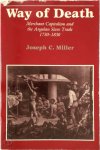 Joseph C. Miller - Way of Death: Merchant capitalism and the Angolan slave trade 1730 - 1830