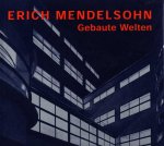 Stephan, Regina - Erich Mendelsohn architekt 1887 1953 - Gebaute welten