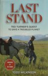 Todd Wilkinson - Last Stand Ted Turner's Quest to Save a Troubled Planet