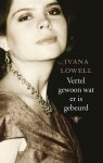 Lowell, Ivana - Vertel Gewoon Wat Er Is Gebeurd