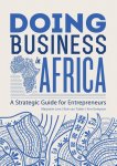 Marjolein Lem 90218, Rob van Tulder 234060, Kim Geleynse 90219 - Doing business in Africa a strategic guide for entrepreneurs