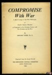 YODER, Edward - Compromise With War. A Brief Critique of the War Philosophy of Charles Clayton Morrison as Expressed in the Christian Century and The Christian and the War