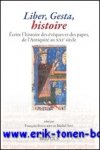 F. Bougard, M. Sot (eds.); - Liber, Gesta, histoire  Ecrire l'histoire des eveques et des papes, de l'Antiquite au XXIe siecle,