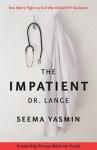 Yasmin, Seema - The Impatient Dr. Lange  -  One Man's Fight to End the Global HIV Epidemic