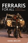 Daniel Ben-Ami - Ferraris for All In Defence of Economic Progress