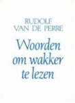 Perre, Rudolf van de - WOORDEN OM WAKKER TE LEZEN