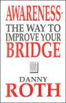 Roth, Danny - AWARENESS - The Way to Improve Your Bridge