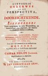 Jacobsz, Caspar Philips. - Uitvoerig onderwys in de perspectiva, of doorzichtkunde, voor alle liefhebbers dezer aangename en nutte weetenschap ... naar eene zeer gemakkelyke en verstaanbare methode opgesteld, en in 60 konst-plaaten afgehandeld.