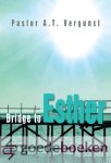 Vergunst, Pastor A.T. - Bridge to Esther *nieuw* - laatste exemplaar! --- Engelstalige versie van Brug naar Esther. For ages 12 and up.