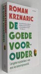 Krzaric, Roman, - De goede voorouder. Langetermijndenken voor een kortetermijnwereld