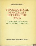 SHIPCOTT, Grant - Typographical Periodicals Between the Wars. A Critique of The Fleuron, Signature and Typography