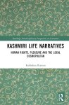Rakhshan Rizwan - Kashmiri Life Narratives Human Rights, Pleasure and the Local Cosmopolitan
