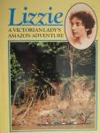 Tony Morrison,  Ann Brown,  Anne Rose - Lizzie:  a Victorian Lady`s Amazon adventure, geillustreerd