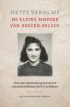 Verolme, Hetty - De kleine moeder van Bergen-Belsen / Hoe een veertienjarig meisje het concentratiekamp wist te overleven