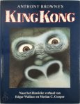 Anthony Browne, Edgar Wallace, Annelies Jorna - Anthony Browne's King Kong naar het klassieke verhaal van Edgar Wallace en Merian C. Cooper