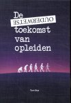 Tom Bos - De Ouderwetse Toekomst Van Opleiden