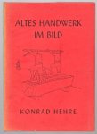 Konrad Hehre - Altes Handwerk im Bild.