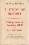 TOYNBEE, ARNOLD J - A study of history. Abridgement of volumes VII-XI by D.C. Somervell