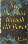 Allan A. Michie - Keep The Peace Through Air Power Allan A. Michie - Keep The Peace Through Air Power