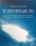 Schreiber, Mathias - De onsterfelijke ziel; alles wat je wilt weten over het leven na de dood, bezien vanuit verschillende culturen en godsdiensten