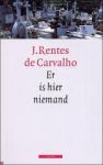 Rentes de Carvalho, J. - Er is hier niemand. Dagboek mei 1999 tot mei 2000
