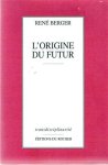BERGER René - L'Origine du Futur