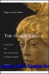 H. van der Velden; - Donor's Image. Gerard Loyet and the Votive Portraits of Charles the Bold,