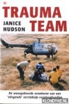 Hudson, Janice - Trauma team: de waargebeurde avonturen van een 'vliegende' eerstehulp-verpleegkundige