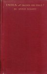 Besant, Annie - India. Bond or free ? A world problem