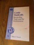 French, H.F. - Costly tradeoffs. Reconciling trade and the environment