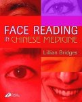 Bridges , Lillian . [ ISBN 9780443073151 ] 3619 - Face Reading in Chinese Medicine . ( For many centuries, face reading has provided an insightful aspect of traditional Chinese medicine. Based on an understanding of the shapes, markings and features of a face, a therapist can learn more about the -