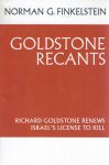 FINKELSTEIN, Norman G. - Goldstone Recants - Richard Goldstone Renews Israel's License to Kill.