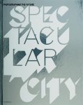 S. Jacobs, J.F. / Leach, N. Chevrier - Spectacular City photographing the Future