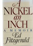 Fitzgerald, Ed - A Nickel an Inch, A memoir.