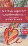 Wilmink, Willem (samenst.) - Ik heb de liefde lief. De mooiste liefdesgedichten uit de Nederlandse en Vlaamse poe??zie