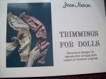 Joan Nerini - "Trimmings For Dolls"   Decorative designs for reproduction antique dolls based on Victorian Originals.