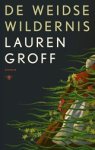 Lauren Groff - De weidse wildernis