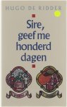 Hugo De Ridder - Sire, geef me honderd dagen