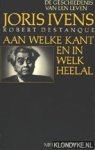 Ivens, Joris & Destanque, Robert - Aan welke kant en in welk heelal. De geschiedenis van een leven