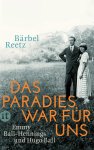Bärbel Reetz - Das Paradies war für uns Emmy Ball-Hennings und Hugo Ball