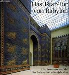 Joachim Marzahn - Das Istar-Tor von Babylon / Die Prozessionstraße / Das babylonische Neujahrsfest