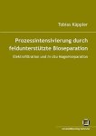 Käppler, Tobias: - Prozessintensivierung durch feldunterstützte Bioseparation: Elektrofiltration und in situ Magnetseparation