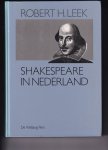 Leek, Robert H - Shakespeare in nederland kroniek van vier eeuwen Shakespeare in Nederlandse vertalingen en op het Nederlands toneel