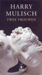 Harry Mulisch - Twee vrouwen